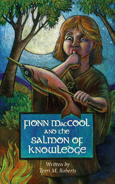 Fionn MacCool and the Salmon of Knowledge by Terri M. Roberts