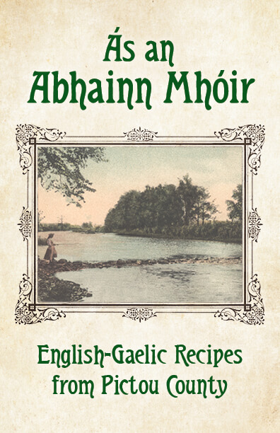 Ás an Abhainn Mhóir: English-Gaelic Recipes from Pictou County